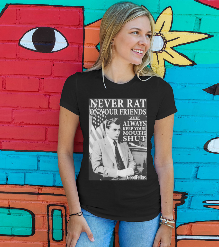 Never Rat On Your Friends Always Keep Your Mouth Shut Goodfellas T-Shirt