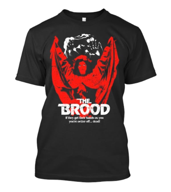 The Brood If They Get Their Hands On You You're Better Off Dead​​ T-Shirt