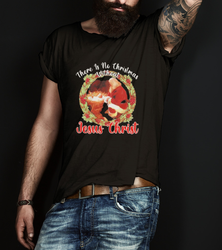 There Is No Christmas Without Jesus Christ Santa Claus And Baby Christmas Wreath T-Shirt