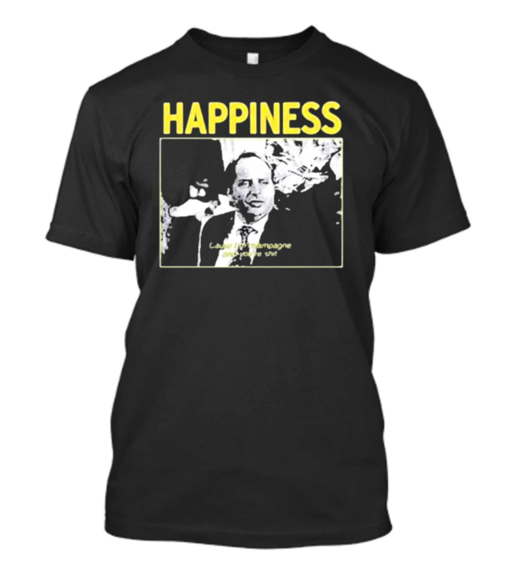 Happiness Laugh At Champagne T-Shirt