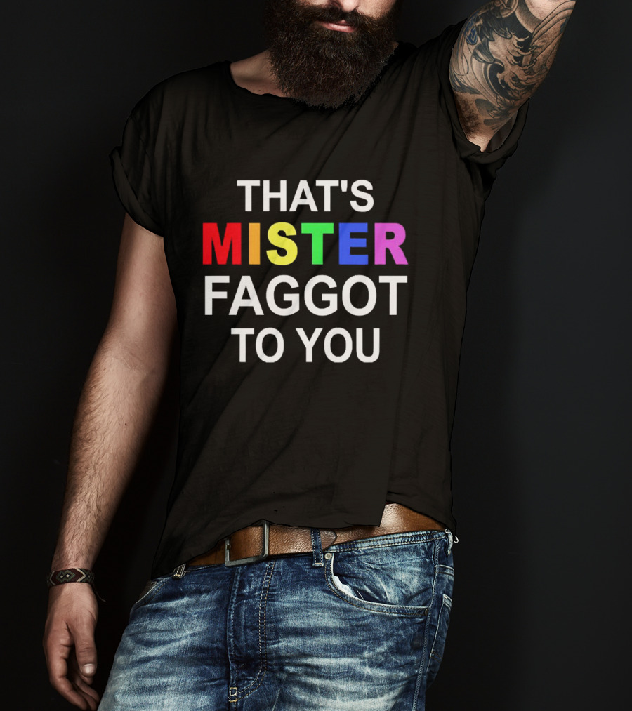 That's Mister Faggot To You Rainbow Letters T-Shirt