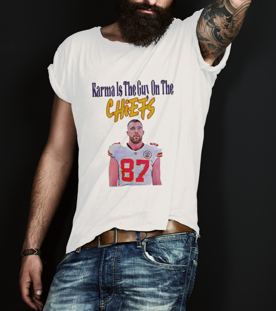 Karma Is The Guy On The Chiefs Travis Kelce Kansas City Chiefs 87 T-Shirt