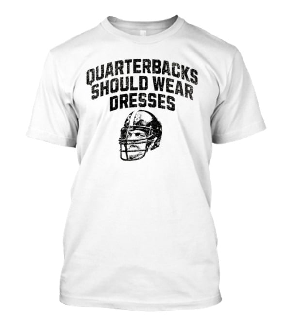 Quarterbacks Should Wear Dresses Football Humor T-Shirt