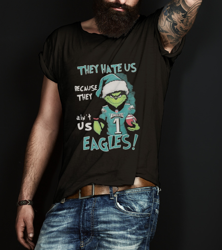 The Grinch Eagles They Hate Us Because They Ain't Us Philadelphia Football T-Shirt
