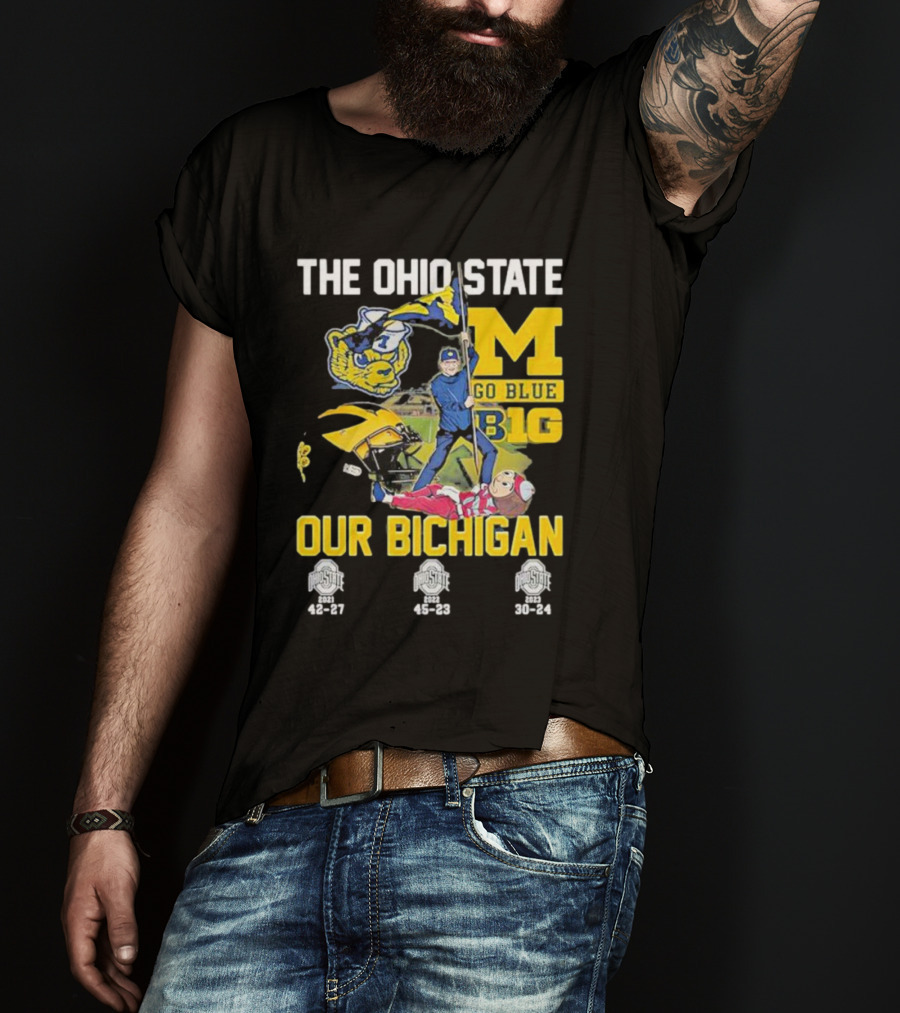 The Ohio State Michigan Rivalry Go Blue B1g Our Bichigan With Buckeye Victories 42-27 45-23 30-24 T-Shirt