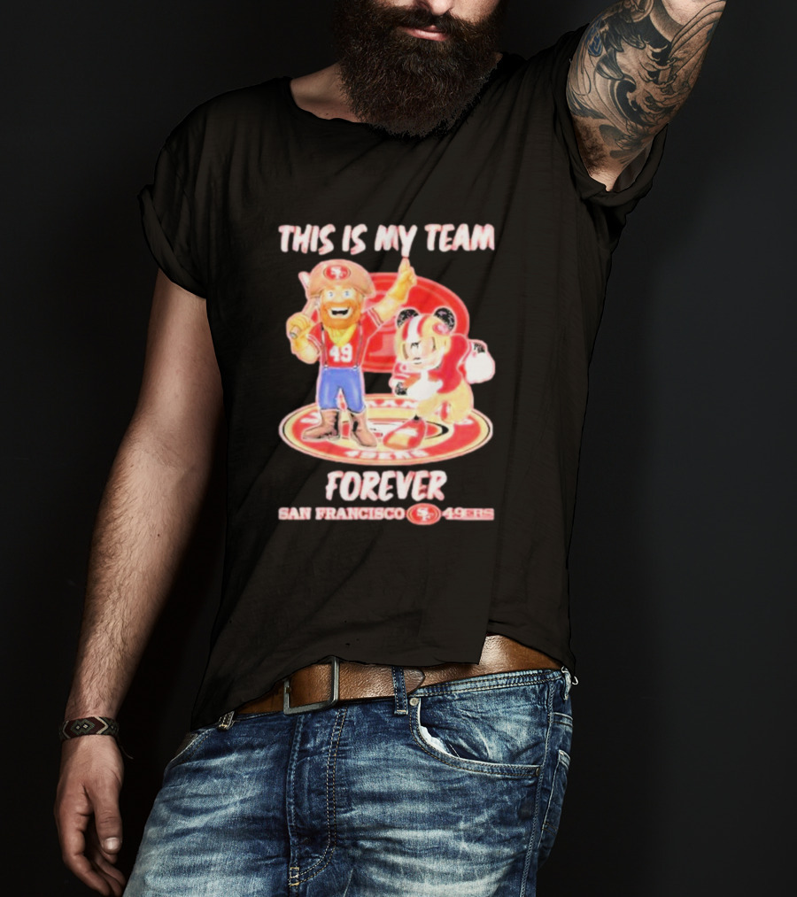 This Is My Team Forever San Francisco 49Ers 49Ers T-Shirt