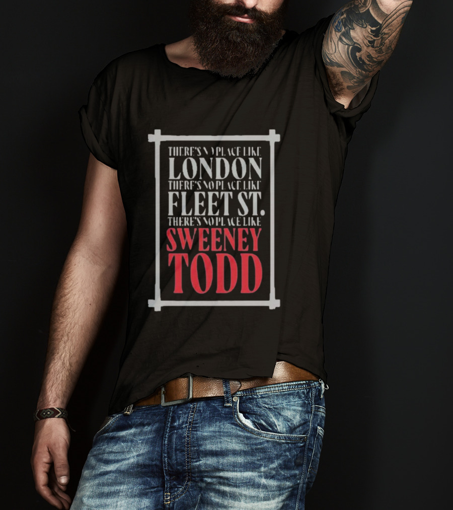There's No Place Like London Fleet Street Sweeney Todd T-Shirt