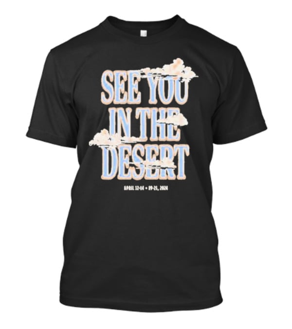 See You In The Desert April 12-14 19-21 T-Shirt