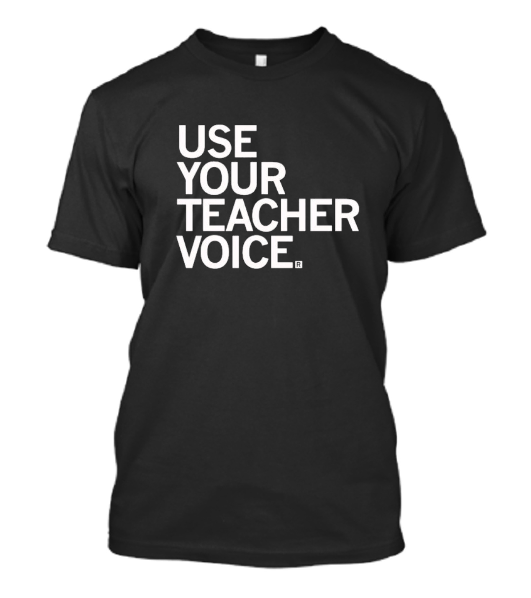 Use Your Teacher Voice T-Shirt