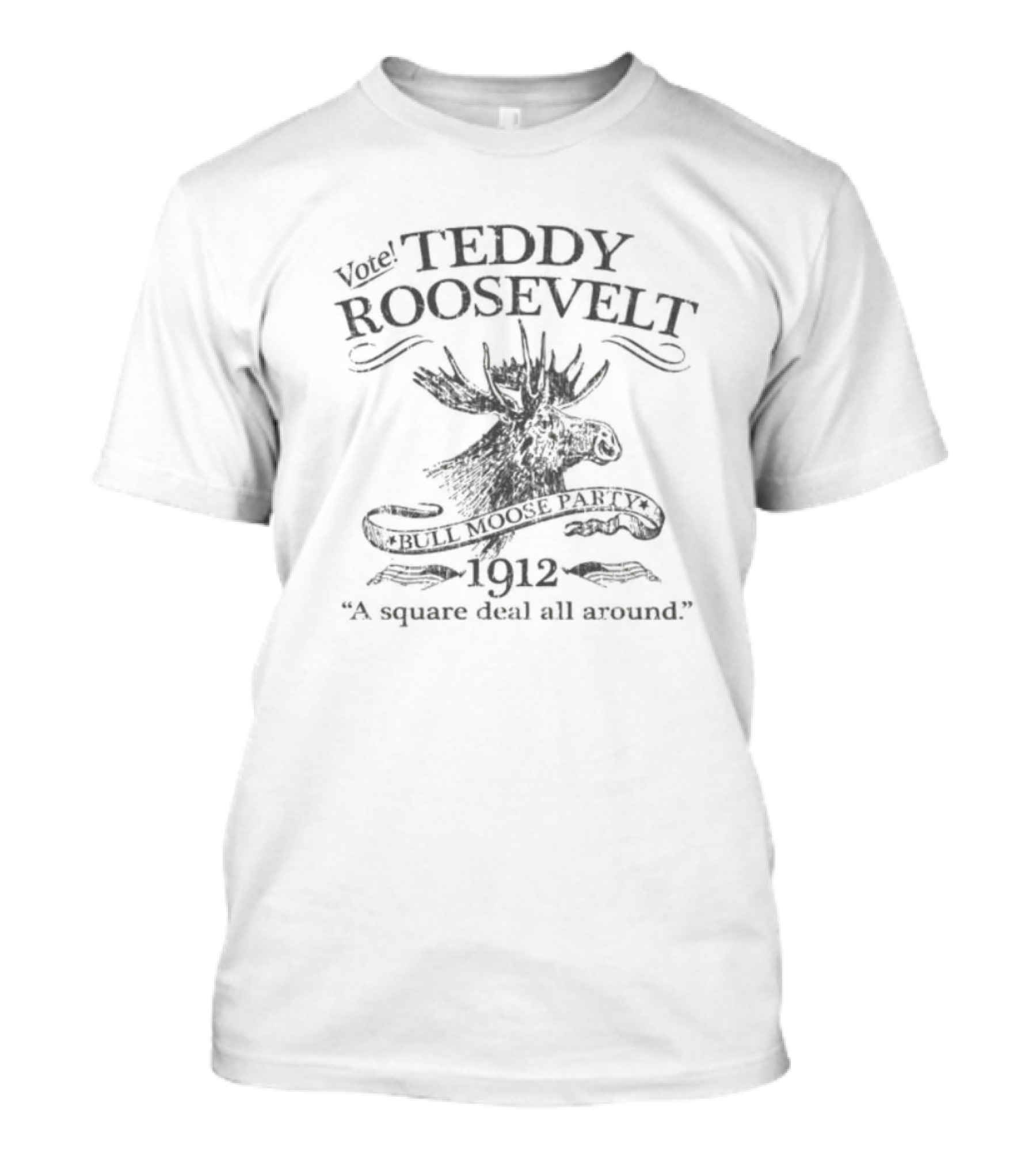 Vote Teddy Roosevelt Bull Moose Party 1912 A Square Deal All Around Moose T-Shirt
