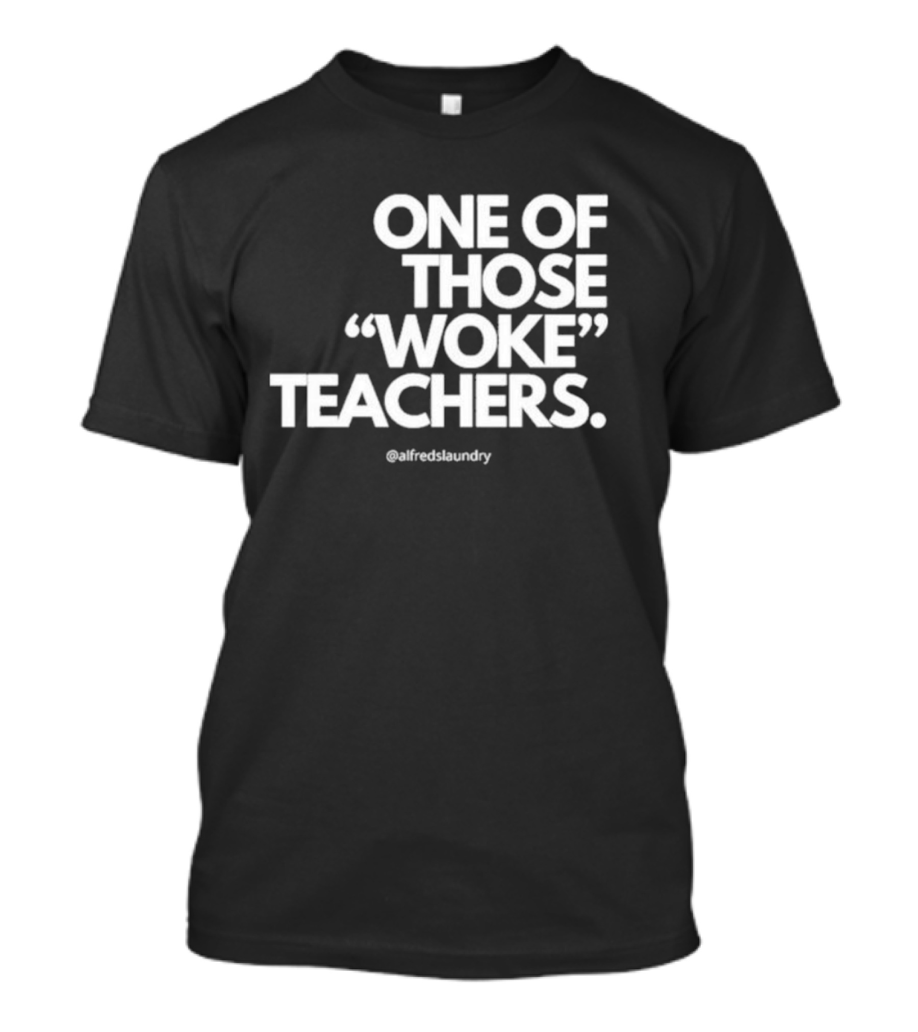 One Of Those Woke Teachers @alfredslaundry T-Shirt