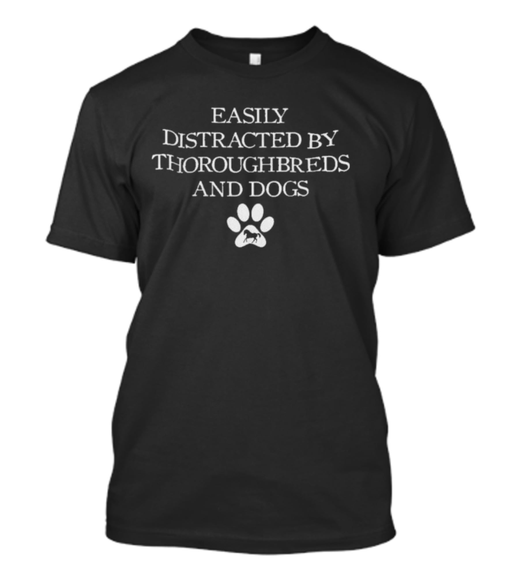 Easily Distracted By Thoroughbreds And Dogs Horse Silhouette In Dog Paw T-Shirt