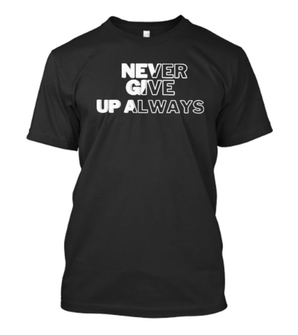Never Give Up Always T-Shirt