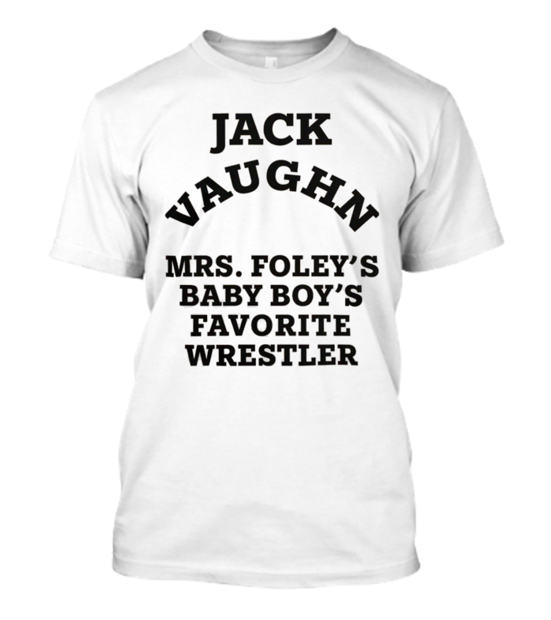 Jack Vaughn Mrs. Foley's Baby Boy's Favorite Wrestler T-Shirt