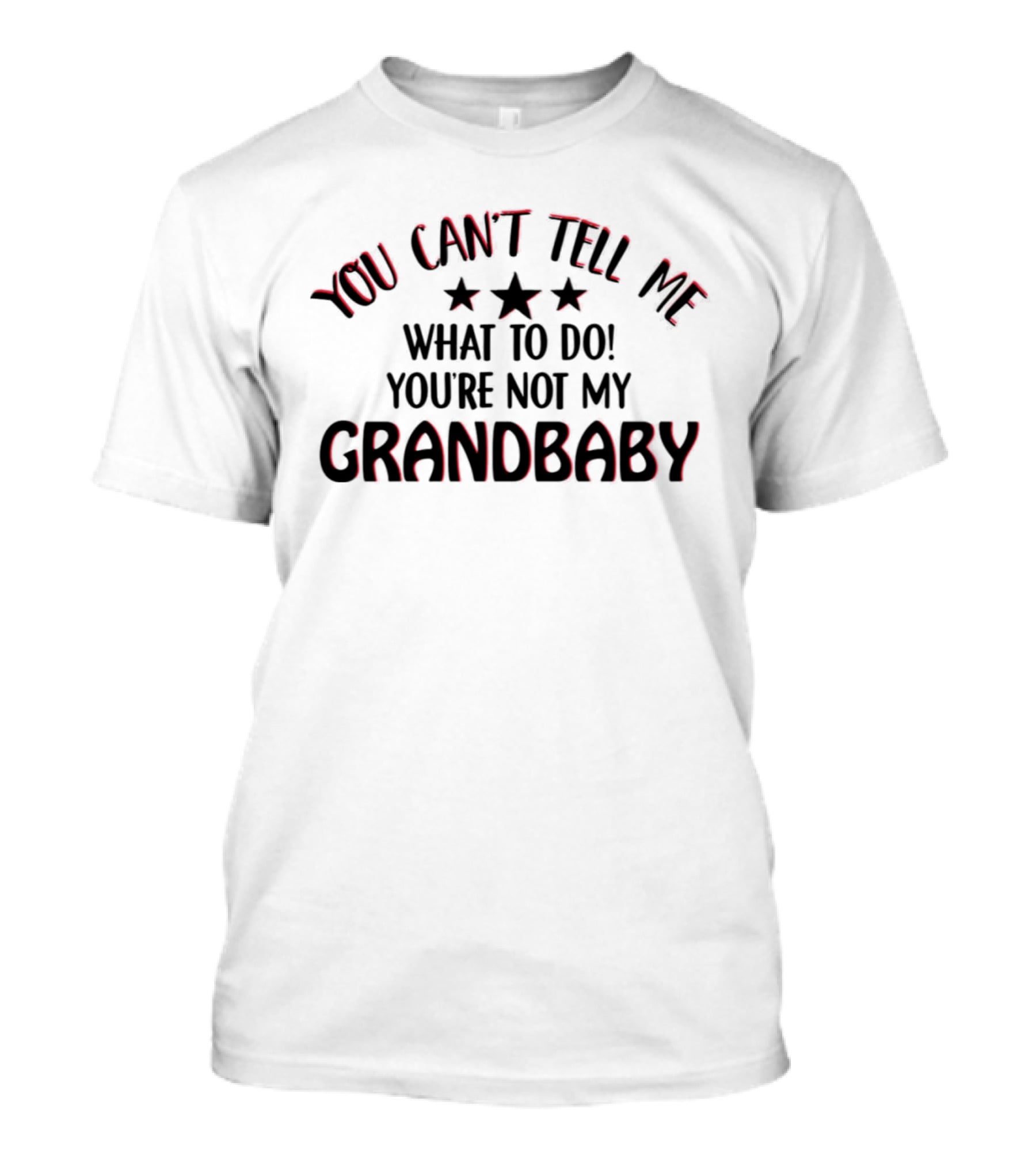 You Can’t Tell ME What To Do You’re Not My Grandbaby Stars T-Shirt