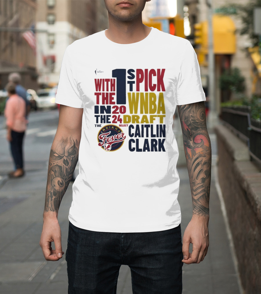 With the 1st Pick in the 2024 WNBA Draft Indiana Fever Select Caitlin Clark T-Shirt