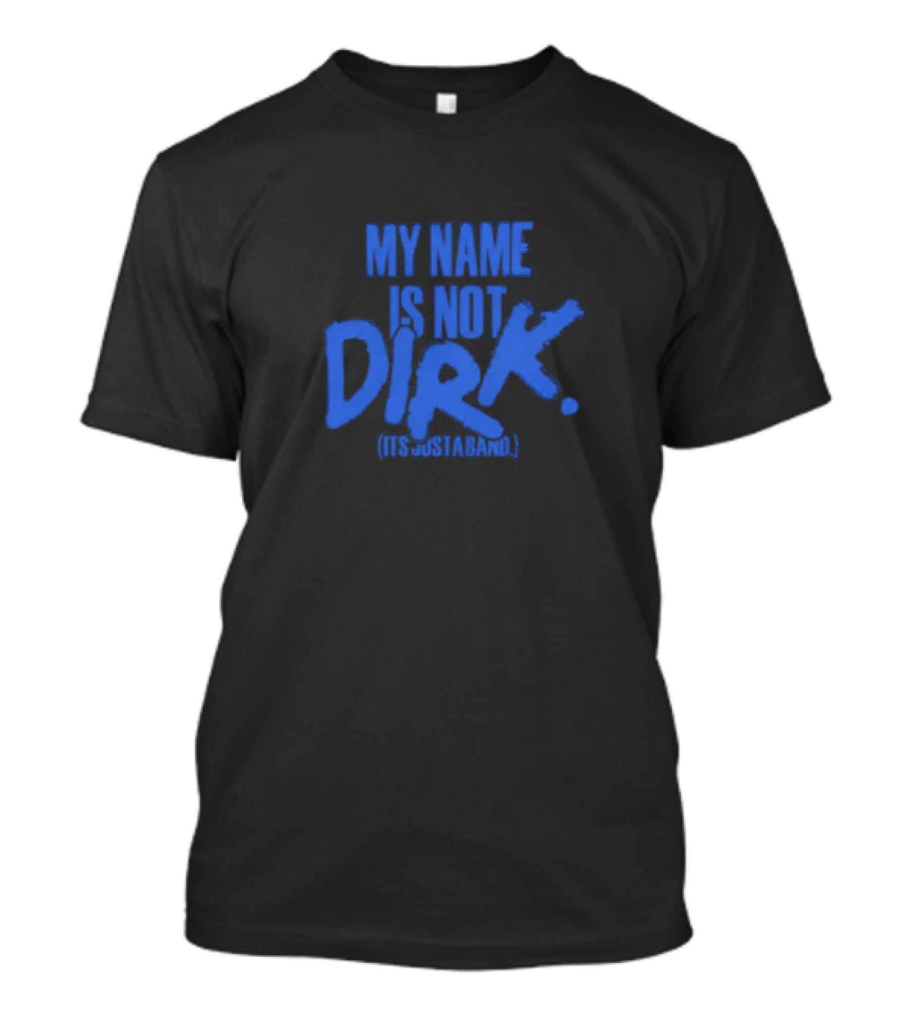 My Name Is Not Dirk Its Just A Band T-Shirt
