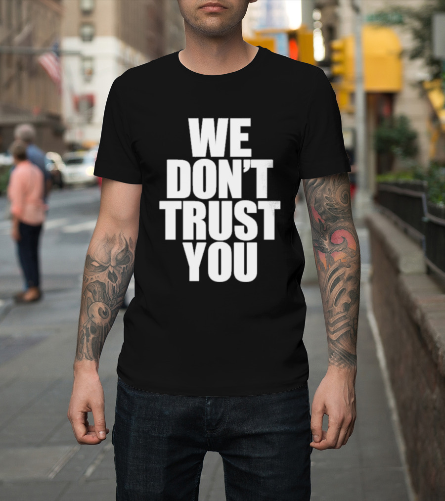 We Don't Trust You Just Tokyo T-Shirt