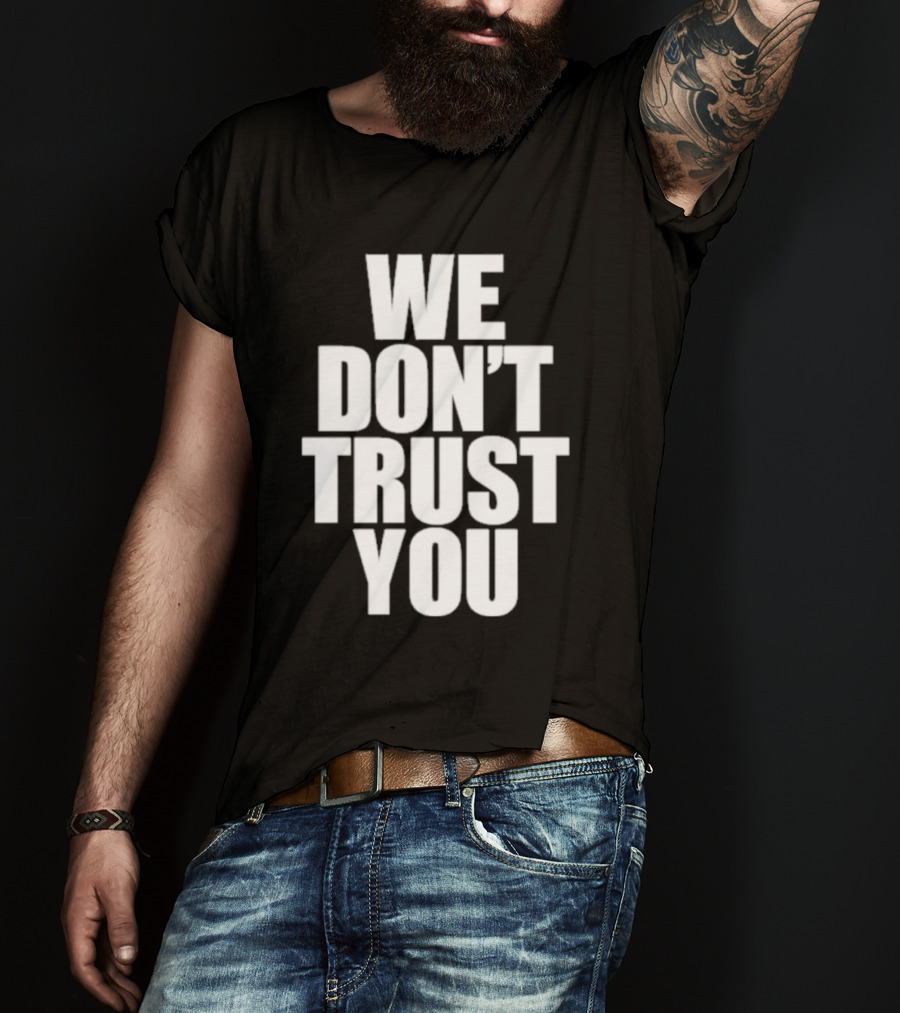 We Don't Trust You Just Tokyo T-Shirt