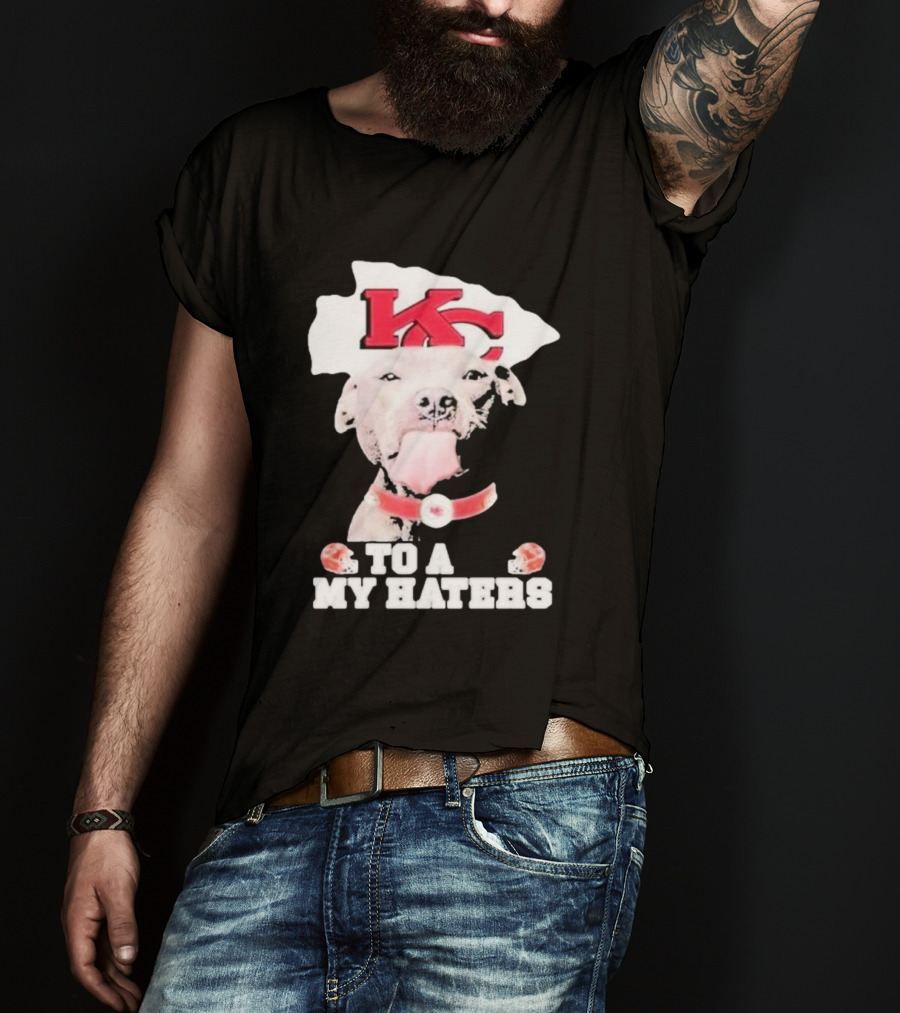 Kansas City Chiefs KC Dog To All My Haters T-Shirt