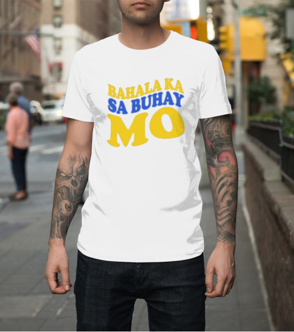 Shirt: Bahala Ka Sa Buhay Mo Vibrant Retro T-Shirt Bahala Ka Sa Buhay Mo Vibrant Retro T-Shirt