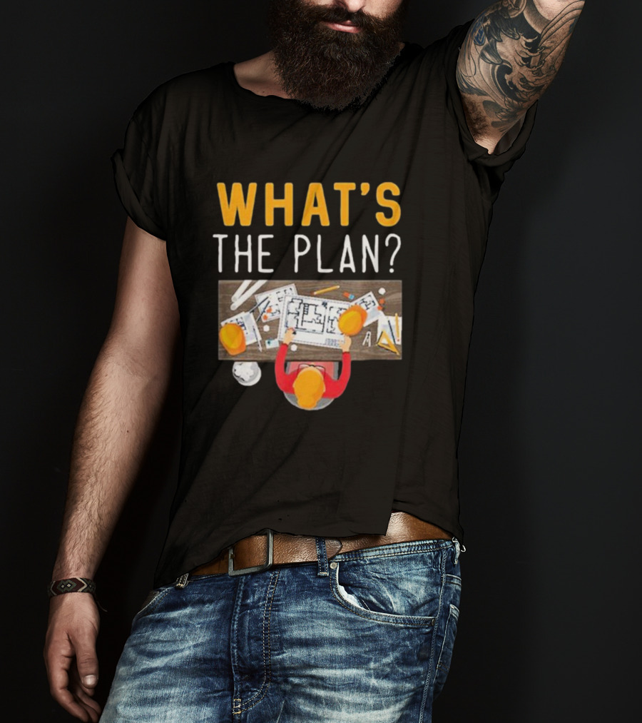 WHAT'S THE PLAN Architect Desk Blueprint Hard Hats T-Shirt