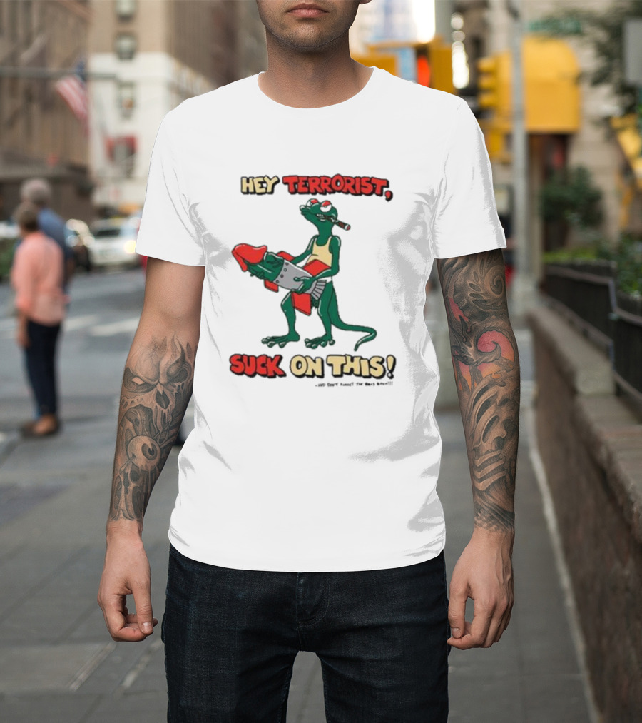 Hey Terrorist Suck on This T-Shirt