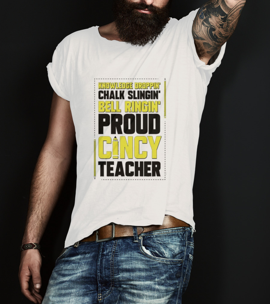 Knowledge Droppin Chalk Slingin Bell Ringin Proud Cincy Teacher T-Shirt