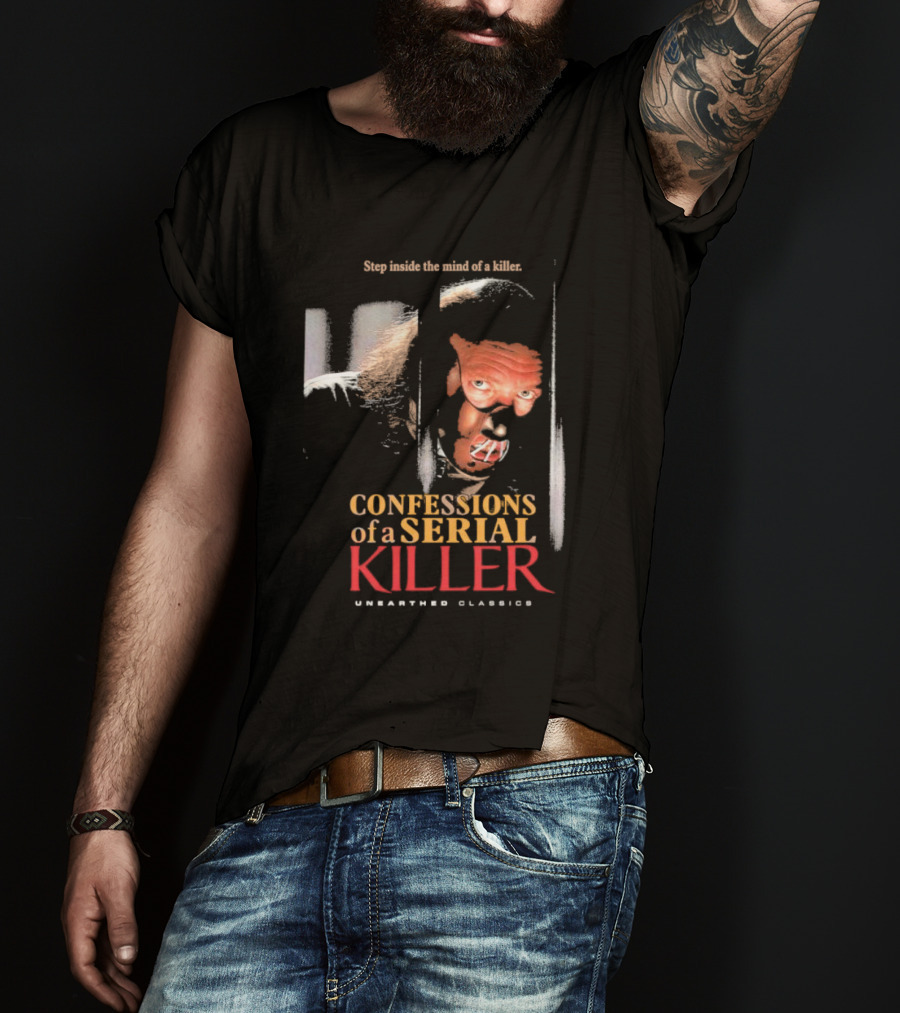 Step Inside The Mind Of A Killer Confessions Of A Serial Killer Unearthed Classics T-Shirt