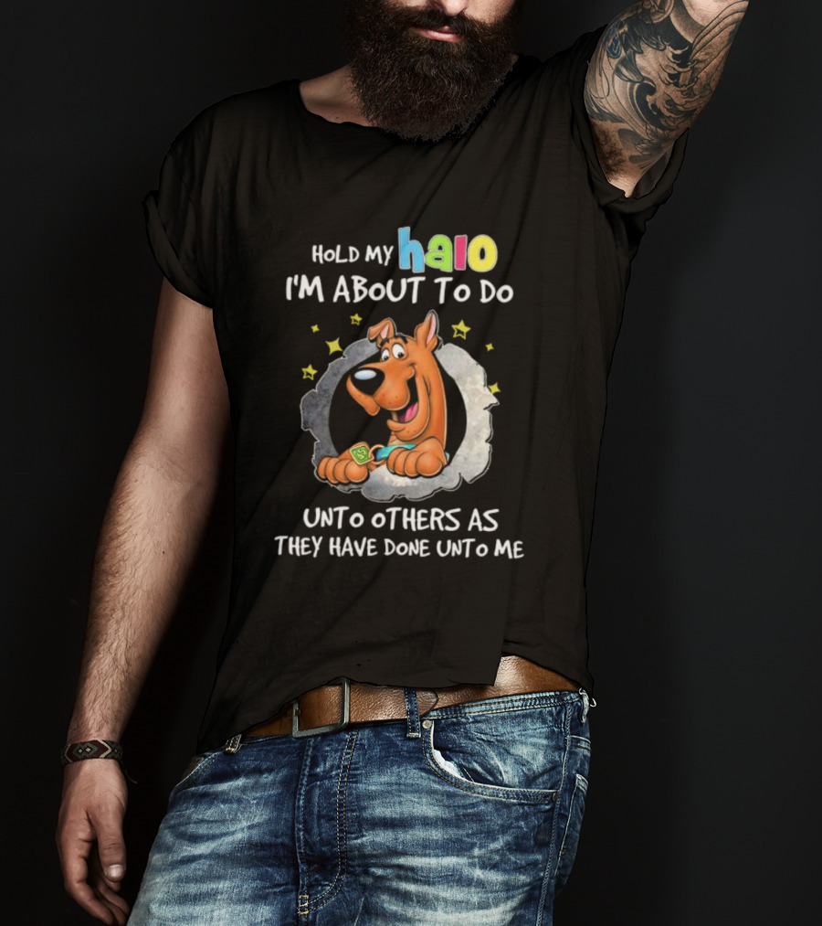 Scooby Doo Hold My Halo I'm About To Do Unto Others As They Have Done Unto Me T-Shirt