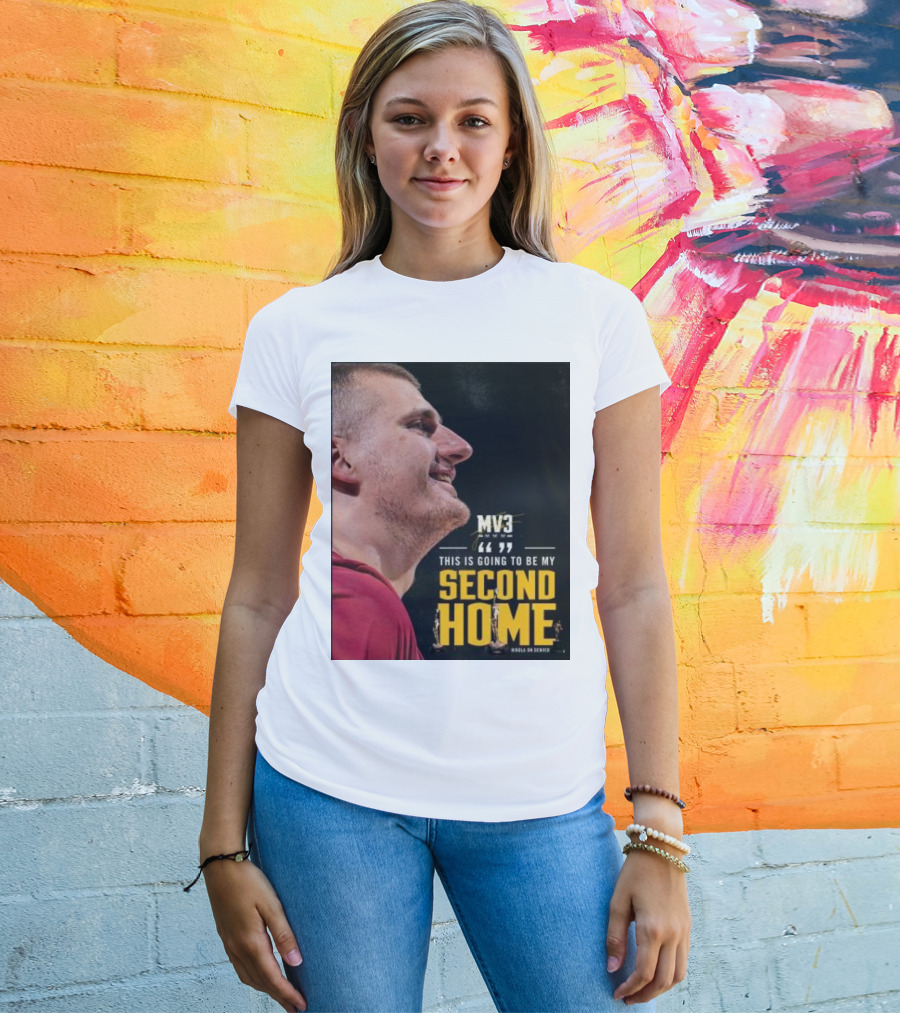 Nikola On Denver MV3 This Is Going To Be My Second Home T-Shirt