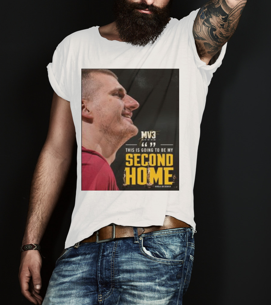 Nikola On Denver MV3 This Is Going To Be My Second Home T-Shirt