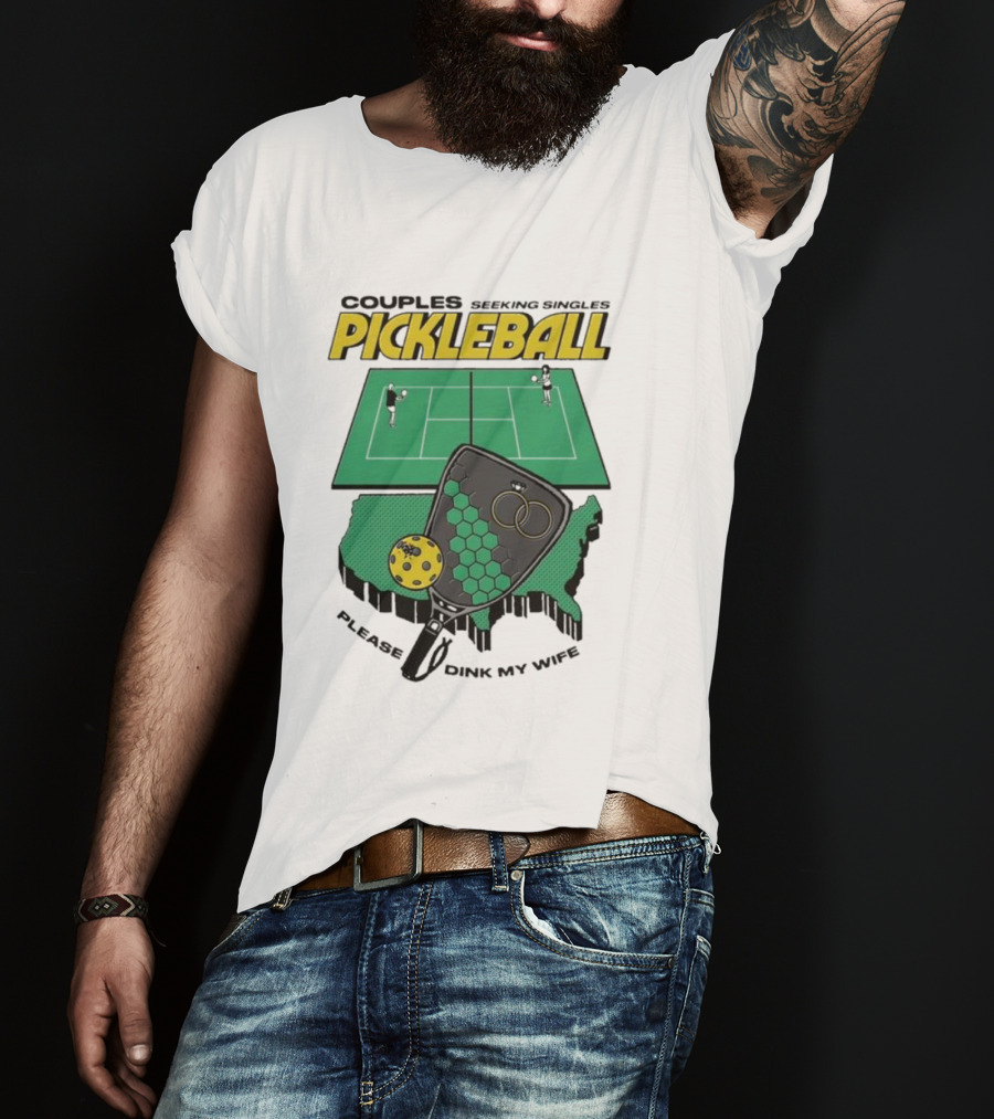 Couples Seeking Singles Pickleball Please Dink My Wife T-Shirt