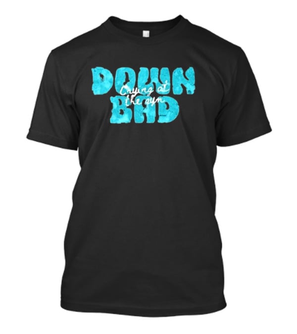 Down Bad Crying At The Gym Sports Bra T-Shirt