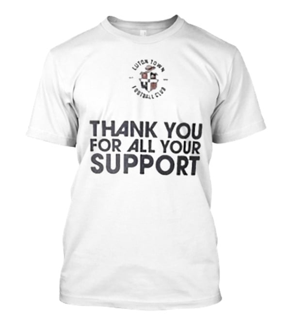 Luton Town Football Club Thank You For All Your Support T-Shirt