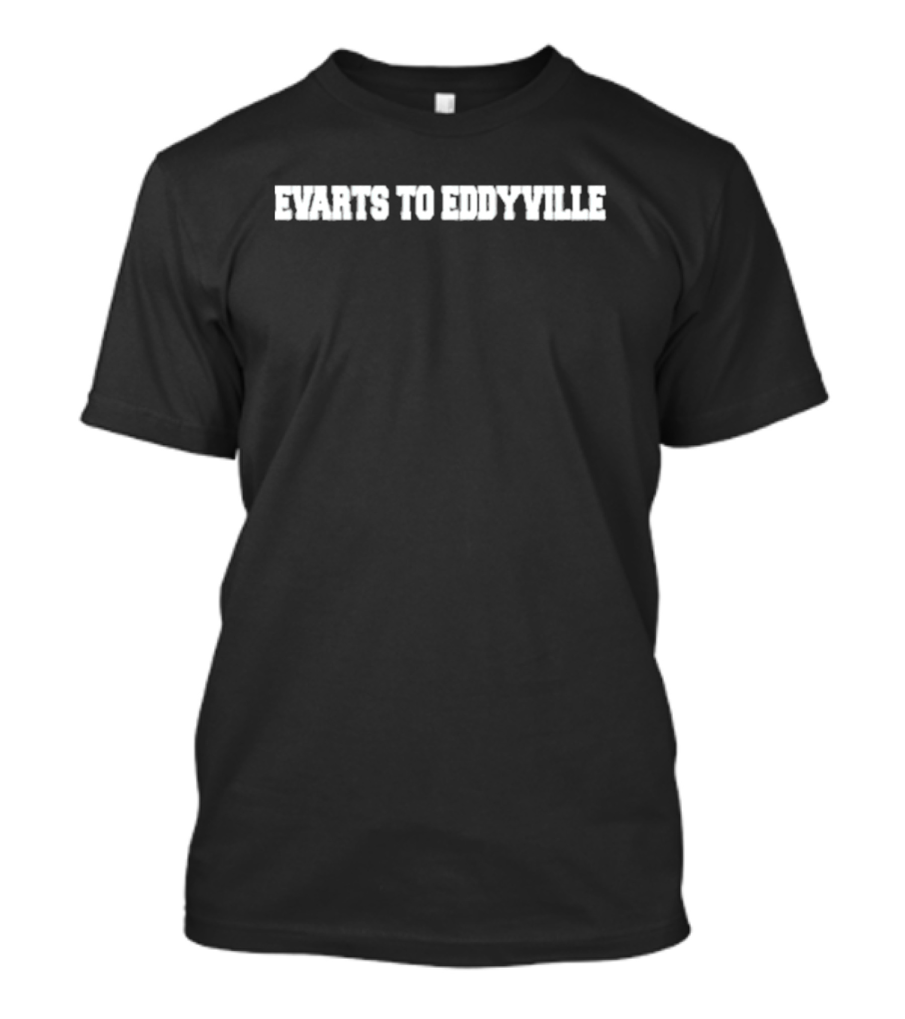 Evarts To Eddyville Get Yourself An Evarts To Eddyville T-Shirt