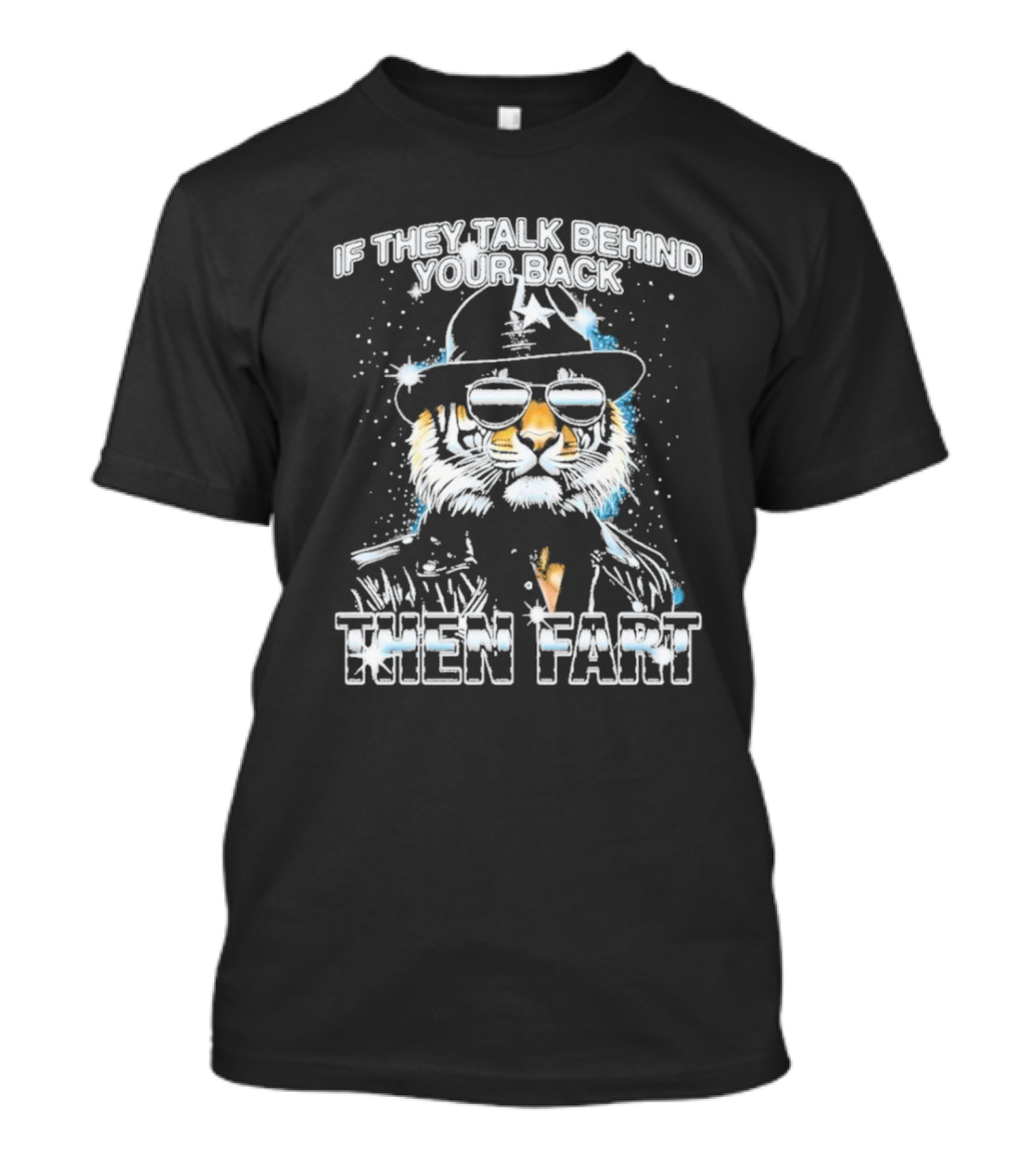 If They Talk Behind Your Back Then Fart Cool Tiger Sunglasses Hat T-Shirt