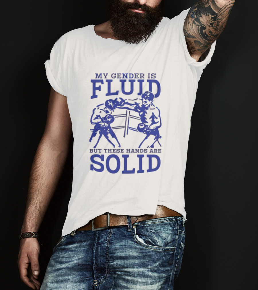 My Gender Is Fluid But These Hands Are Solid Boxing T-Shirt