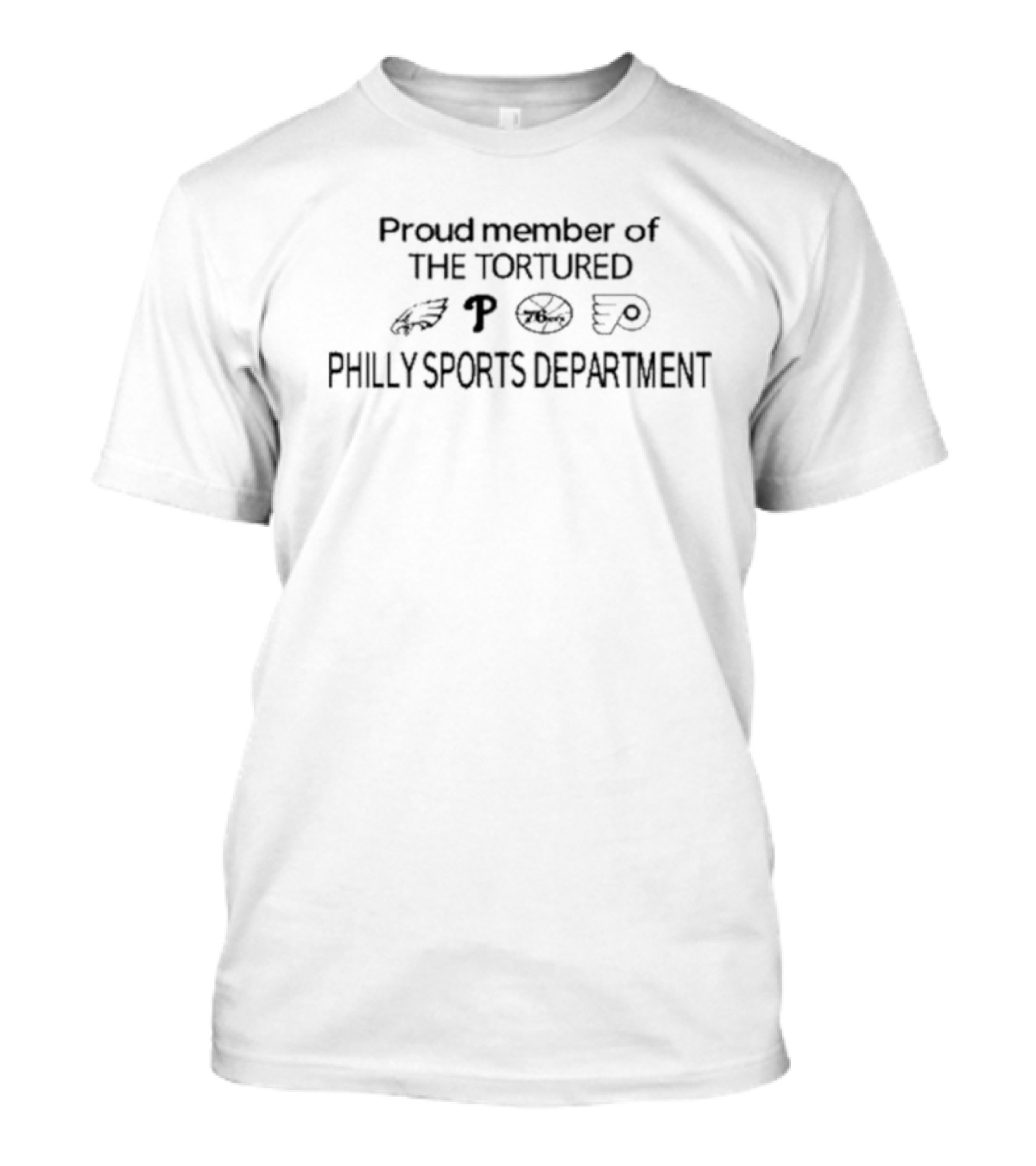 Proud Member Of The Tortured Philly Sports Department Eagles Phillies 76ers Flyers T-Shirt