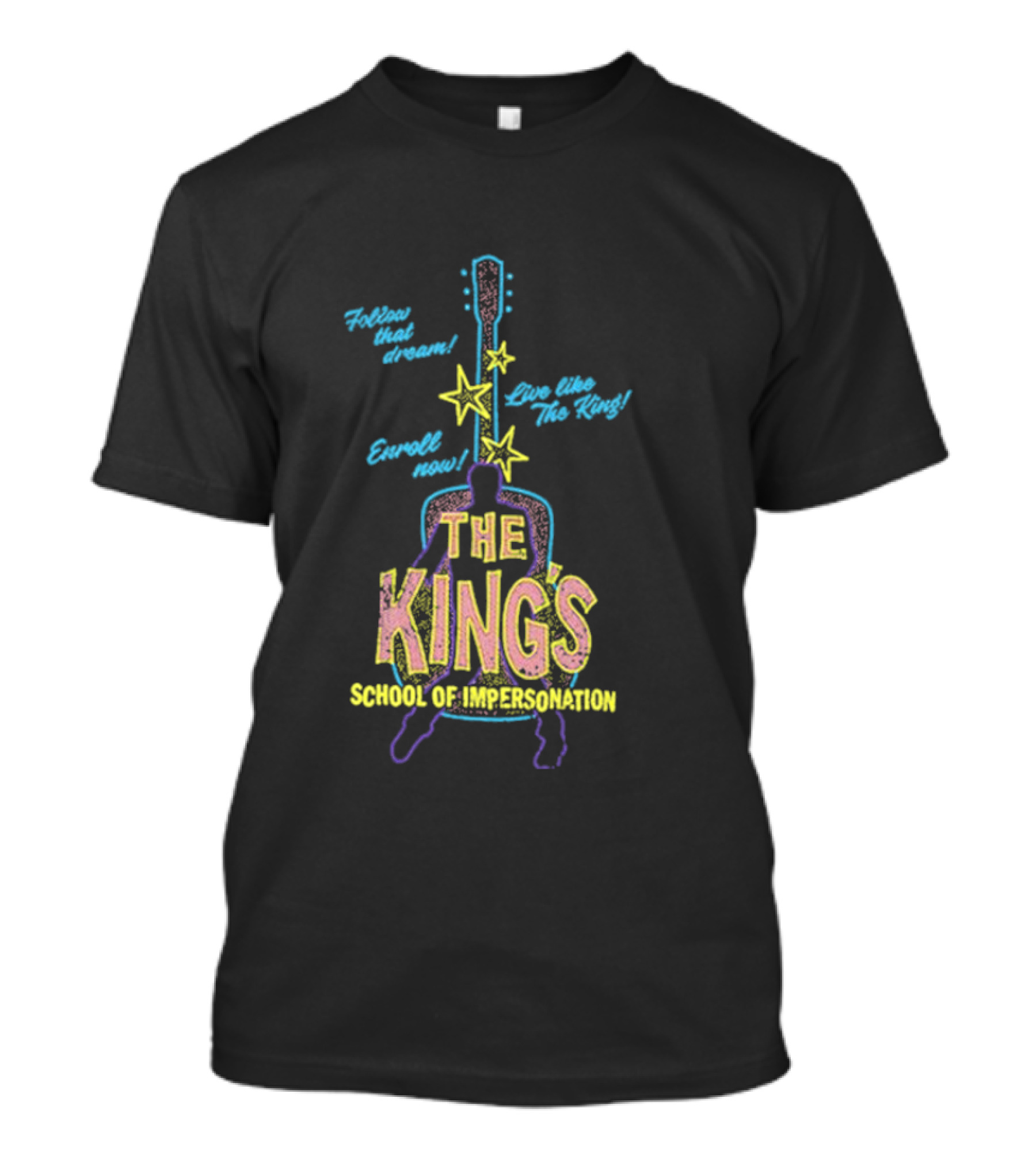 Follow That Dream Enroll Now Live Like The King The King's School Of Impersonation T-Shirt