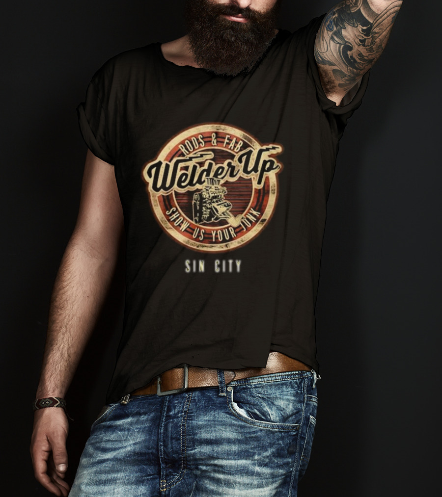 Welder Up Rods And Fab Show Us Your Junk Sin City T-Shirt