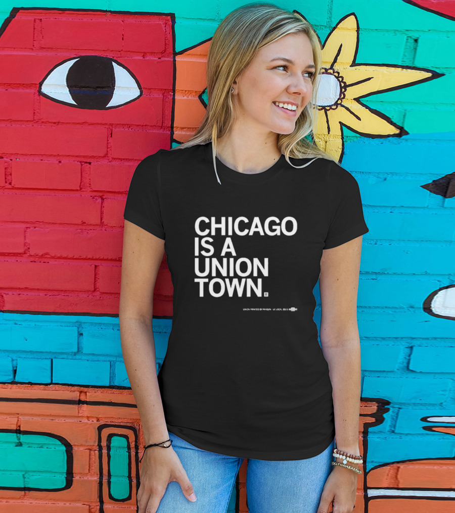 Chicago Is A Union Town Union Printed By RAN Gun US Local 895 T-Shirt