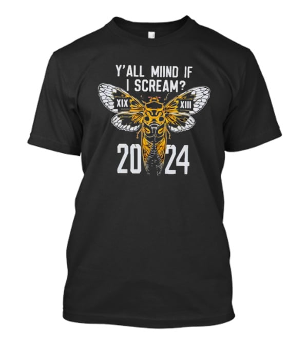 Y'all Miind If I Scream Cicada XIX XIII T-Shirt