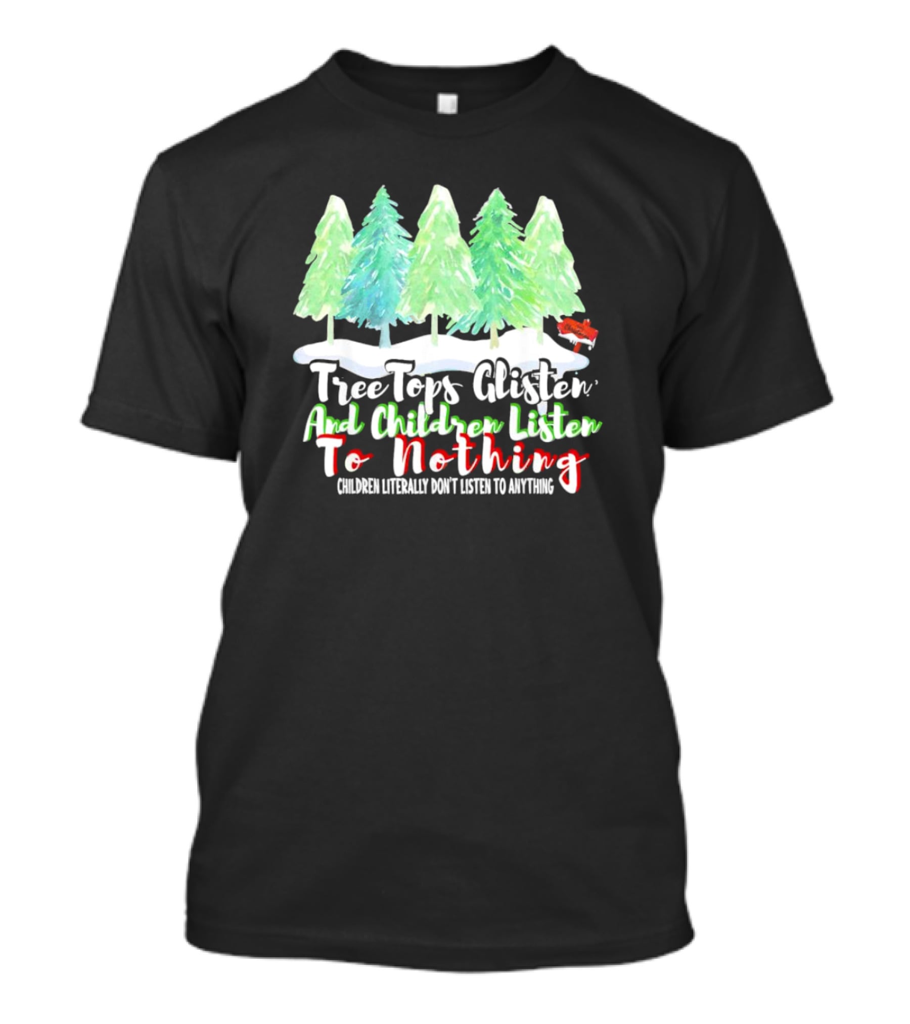 Tree Tops Glisten And Children Listen To Nothing Christmas Trees Snow Scene T-Shirt