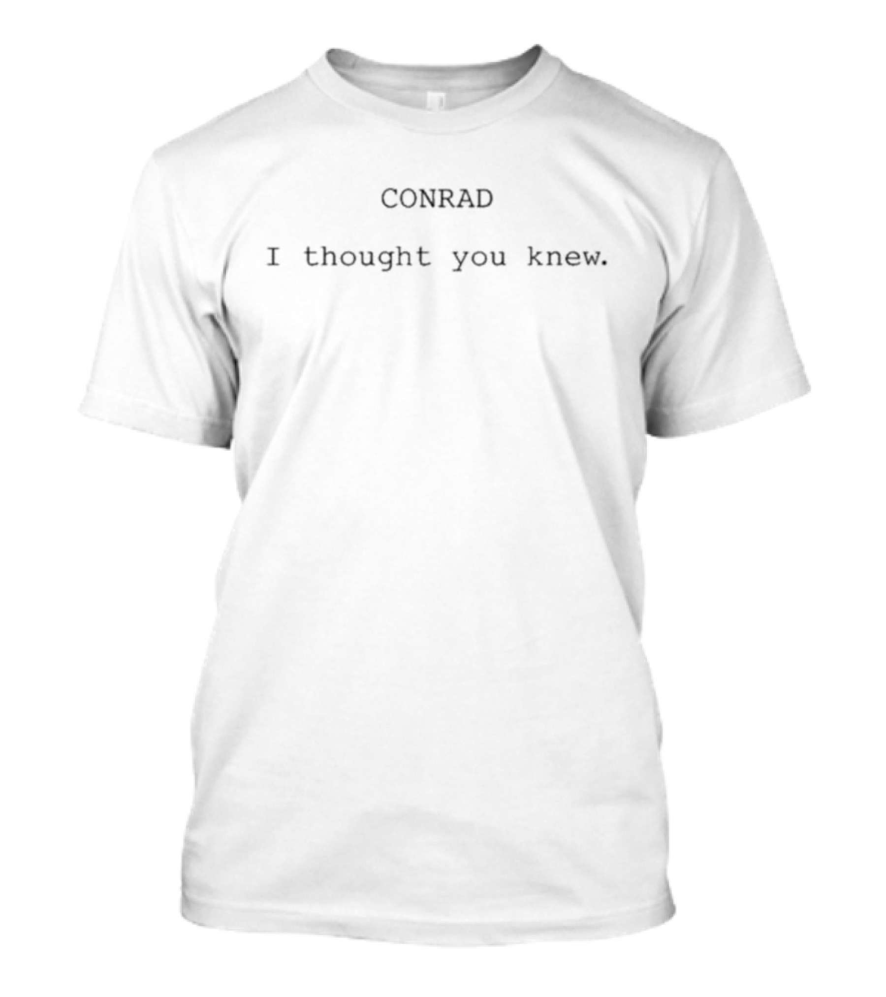 CONRAD I Thought You Knew T-Shirt
