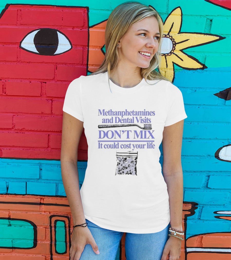 Methamphetamines And Dental Visits Don't Mix It Could Cost Your Life Toothbrush Warning T-Shirt