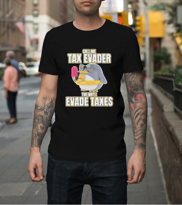 Shirt: Call Me Tax Evader The Way I Evade Taxes Penguin with Sunglasses and Ice Cream T-Shirt Call Me Tax Evader The Way I Evade Taxes Penguin with Sunglasses and Ice Cream T-Shirt