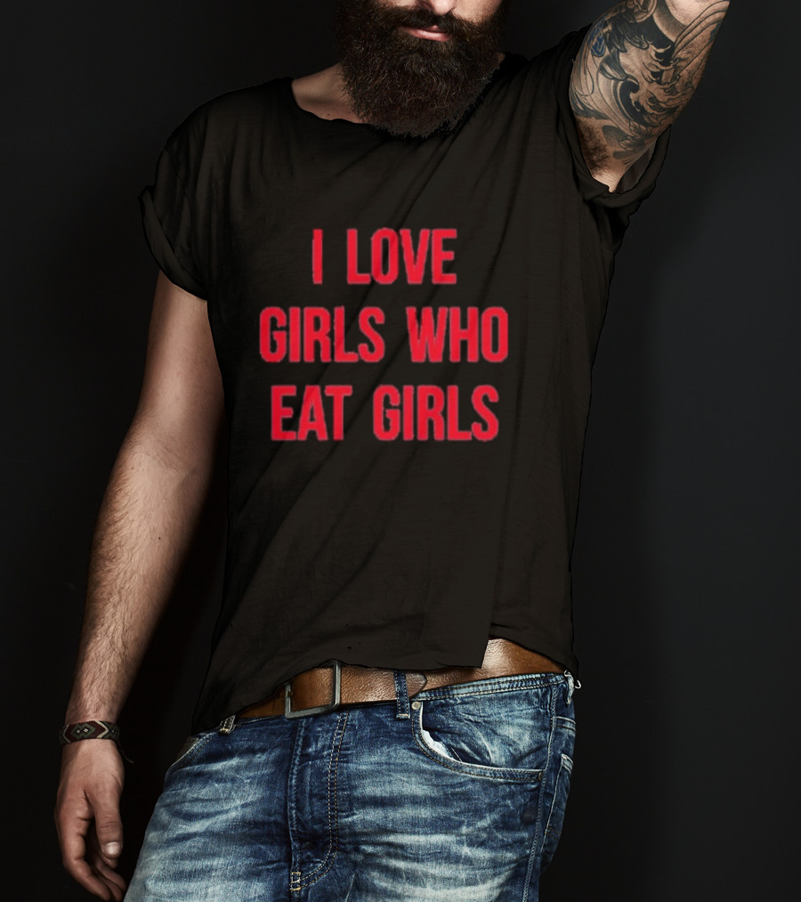 Sapphiccworld I Love Girls Who Eat Girls T-Shirt