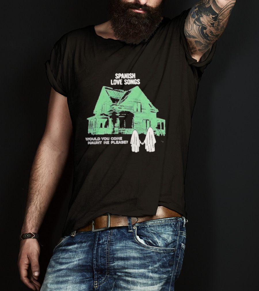 Spanish Love Songs Would You Come Haunt Me Please Haunted House Ghosts T-Shirt