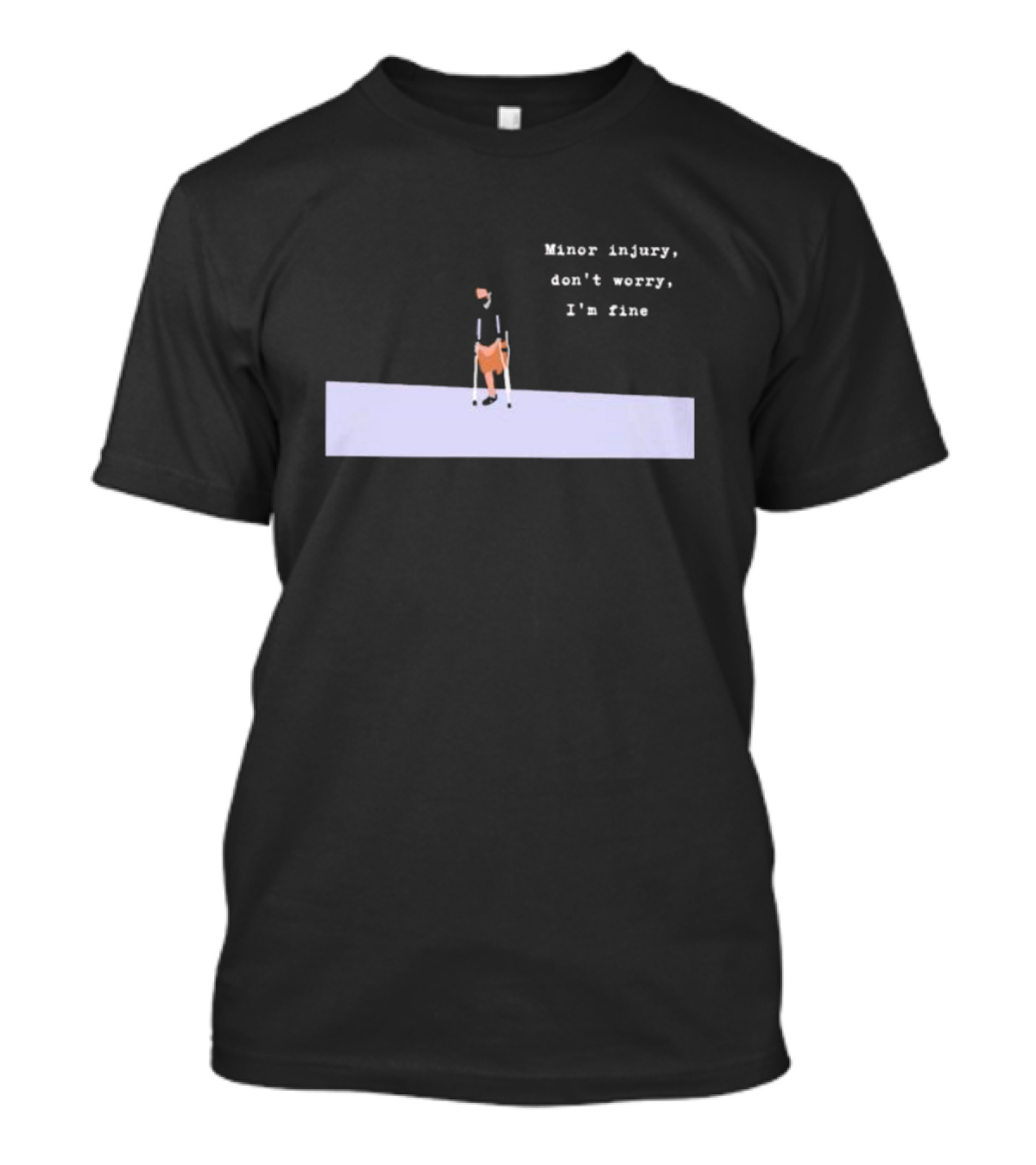 Minor Injury Don’t Worry I’m Fine Crutches Casual Recovery T-Shirt